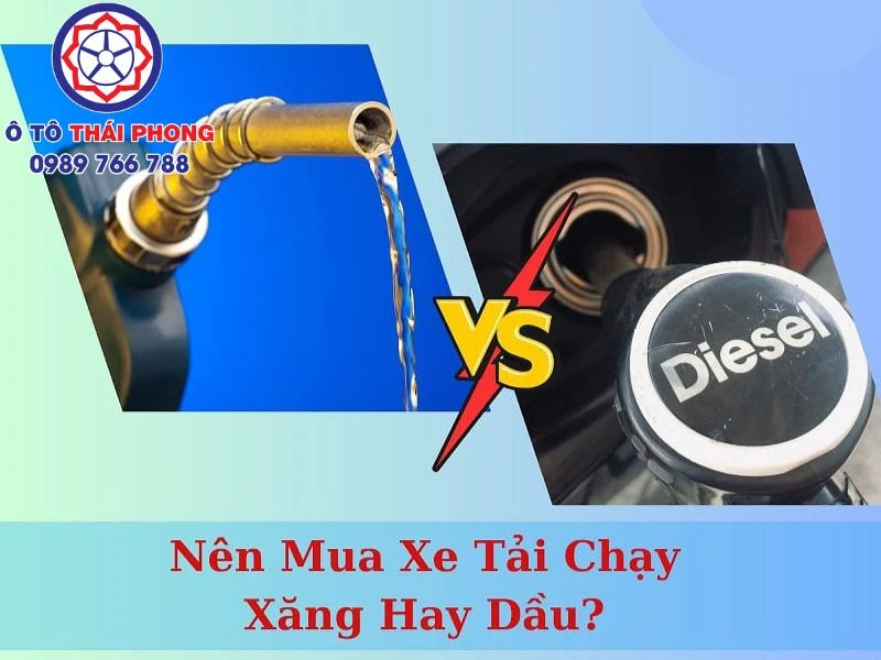 Xe tải chạy xăng hay dầu vượt trội hơn?