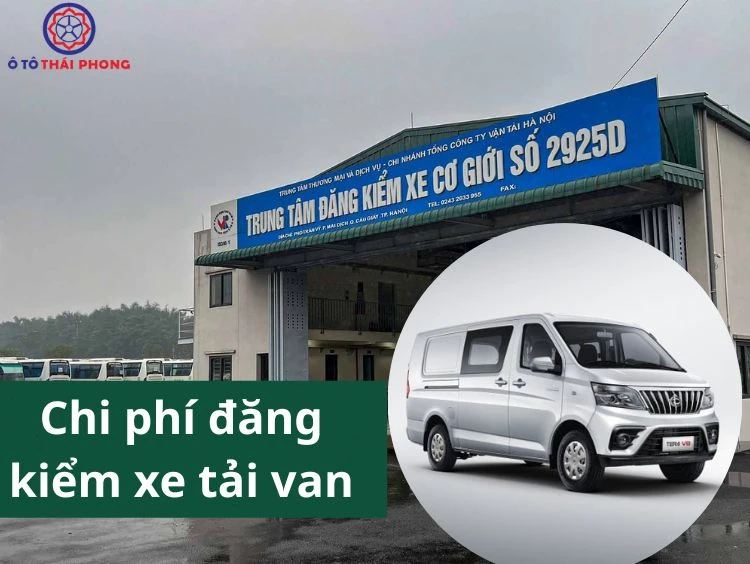 Tìm hiểu chi phí đăng kiểm xe tải van và quy trình năm 2025